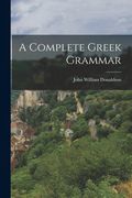 A Complete Greek Grammar (en Inglés)