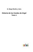 Historia de los Condes de Urgel: Tomo 1