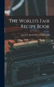 The World's Fair Recipe Book de Jacob f. Landis(Legare Street pr) (en Inglés)