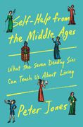Self-Help from the Middle Ages: What the Seven Deadly Sins Can Teach Us About Living (en Inglés)