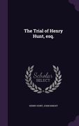 The Trial of Henry Hunt, esq. (en Inglés)