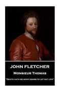 John Fletcher - Monsieur Thomas: "Death hath so many doors to let out life" (en Inglés)