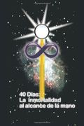 40 Dias la Inmortalidad al Alcance de la Mano