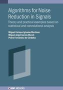 Algorithms for Noise Reduction in Signals: Theory and Practical Examples Based on Statistical and Convolutional Analysis (en Inglés)