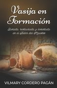 Vasija en Formación: Sanada, restaurada y levantada en el Taller del Maestro (in Spanish)