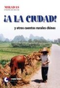 A La Ciudad! Y Otros Cuentos Rurales Chinos