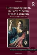 Representing Judith in Early Modern French Literature (Women and Gender in the Early Modern World)
