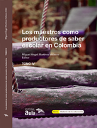 Los maestros como productores de saber en Colombia TOMO IV