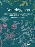 Adaptogenos: Descubre el Poder de las Superhierbas Para Eliminar la Ansiedad, la Fatiga y el Estres