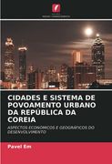 Cidades e Sistema de Povoamento Urbano da República da Coreia: Aspectos Económicos e Geográficos do Desenvolvimento (en Portugués)