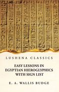 Easy Lessons in Egyptian Hieroglyphics With Sign List (en Inglés)