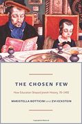 The Chosen Few: How Education Shaped Jewish History, 70-1492 (The Princeton Economic History of the Western World)