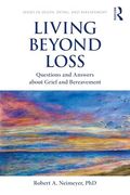 Living Beyond Loss: Questions and Answers About Grief and Bereavement (Series in Death, Dying, and Bereavement)