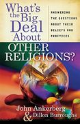 what´s the big deal about other religions?,answering the questions about their beliefs and practices (en Inglés)