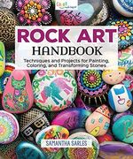 Rock Art Handbook: Techniques And Projects For Painting, Coloring, And Transforming Stones 