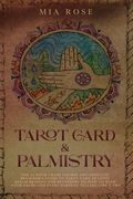 Tarot Card & Palmistry: The 72 Hour Crash Course And Absolute Beginner's Guide to Tarot Card Reading &Palm Reading For Beginners On How To Rea