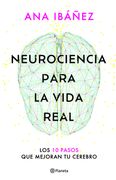 Neurociencia para la vida real. Los 10 pasos que mejoran tu cerebro