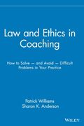 law and ethics in coaching: how to solve -- and avoid -- difficult problems in your practice (en Inglés)