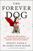 The Forever Dog: Surprising new Science to Help Your Canine Companion Live Younger, Healthier, and Longer (en Inglés)