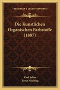 Die Kunstlichen Organischen Farbstoffe (1887) (en Alemán)