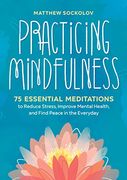 Practicing Mindfulness: 75 Essential Meditations to Reduce Stress, Improve Mental Health, and Find Peace in the Everyday (en Inglés)