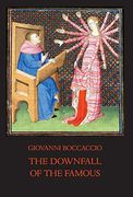 The Downfall of the Famous: New Annotated Edition of the Fates of Illustrious men (Italica Press Medieval & Renaissance Texts) (en Inglés)