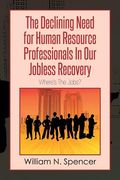 The Declining Need for Human Resource Professionals in Our Jobless Recovery: Where's the Jobs? (en Inglés)