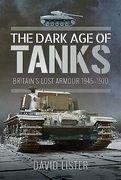 The Dark Age of Tanks: Britain's Lost Armour, 1945-1970 (en Inglés)