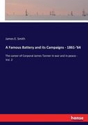 A Famous Battery and its Campaigns - 1861-'64: The career of Corporal James Tanner in war and in peace - Vol. 2 (en Inglés)