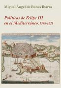 Políticas de Felipe iii en el Mediterráneo: 1598-1621: 23 (la Corte en Europa) (in Spanish)