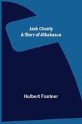 Jack Chanty: A Story of Athabasca (en Inglés)