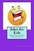Jokes for Kids: Jokes, Riddles, & Tongue Twisters That Will Tickle Your Ribs & Make Your Funny Bone Laugh