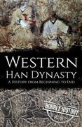 Western Han Dynasty: A History from Beginning to End (en Inglés)