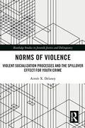 Norms of Violence: Violent Socialization Processes and the Spillover Effect for Youth Crime (Routledge Studies in Juvenile Justice and Delinquency) (en Inglés)