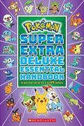 Super Extra Deluxe Essential Handbook (Pokemon): The Need-To-Know Stats and Facts on Over 900 Characters: The Need-To-Know Stats and Facts on Over 875 Characters! (en Inglés)