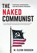 The Naked Communist: Exposing Communism and Restoring Freedom