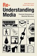 Re-Understanding Media: Feminist Extensions of Marshall Mcluhan (en Inglés)