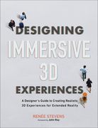 Designing Immersive 3d Experiences: A Designer'S Guide to Creating Realistic 3d Experiences for Extended Reality (Voices That Matter) (en Inglés)