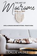 The Art of Macrame': Over 70 Gorgeous Macramé patterns + Projects Ideas (en Inglés)