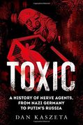 Toxic: A History of Nerve Agents, From Nazi Germany to Putin'S Russia (en Inglés)