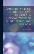 Simplified Method of Tracing Rays Through Any Optical System of Lenses, Prisms, and Mirrors (en Inglés)