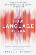 How Language Began: The Story of Humanity'S Greatest Invention (en Inglés)