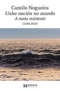 Unha Nación no Mundo: A Razón Resistente (1480-2010) (Obras de Referencia - Ensaio)