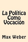 La Politica Como Vocacion (Spanish Edition) [Soft Cover ]