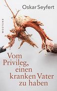 Vom Privileg, Einen Kranken Vater zu Haben (en Alemán)