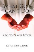 what god can't do: keys to prayer power (en Inglés)