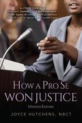 How A Pro Se Won Justice: An Inside Look at an Educator's Stunning Civil Rights-Employment Victory Against the Chicago Board of Education in the (en Inglés)