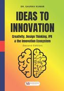 Ideas to Innovation: Creativity, Design Thinking, IPR & the Innovation Ecosystem: (Second Edition)