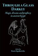 Through a Glass Darkly: Magic, Dreams and Prophecy in Ancient Egypt (en Inglés)