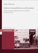 Identity, Commodification and Revolution: Tourism and the Transformation of Society, Politics and Space in Cuba (en Inglés)